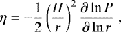 \begin{equation*}\eta = - \frac{1}{2} \left(\frac{H}{r}\right)^2 \frac{\partial \ln P}{\partial \ln r} \ , \end{equation*}