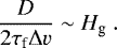 \begin{equation*} \frac{D}{2 \tau_{\textrm{f}} {\mathrm{\Delta}} v} \sim H_{\textrm{g}} \ . \end{equation*}