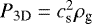 $P_{\textrm{3D}} = c_{\textrm{s}}^2 \rho_{\textrm{g}}$