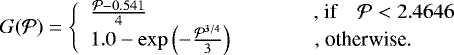 \begin{equation*}G(\mathcal{P}) = \left\{ \begin{array}{lc} \frac{\mathcal{P}-0.541}{4} &\quad\quad\quad\text{, if} \quad \mathcal{P}<2.4646 \\ 1.0-\exp\left(-\frac{\mathcal{P}^{3/4}}{3}\right) &\quad \text{, otherwise.} \end{array} \right. \end{equation*}