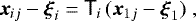 $\vec x_{ij} - \vec \xi_i = {\ensuremath{\textsf{T}}}_i \, (\vec x_{1j} - \vec \xi_1) \;, $