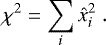$\chi^2 = \sum_{i} \hat{x}_i^2 \;. $
