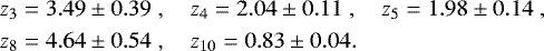 $ z_3 &= 3.49 \pm 0.39\;, \quad z_4 = 2.04 \pm 0.11\;, \quad z_5 = 1.98 \pm 0.14 \;, \\ z_8 &= 4.64 \pm 0.54 \;, \quad z_{10} = 0.83 \pm 0.04. $