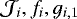 $\mathcal{J}_i, f_i, g_{i,1}$
