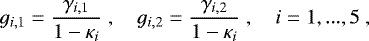 $ g_{i,1} = \dfrac{\gamma_{i,1}}{1-\kappa_i} \;, \quad g_{i,2} = \dfrac{\gamma_{i,2}}{1-\kappa_i} \;, \quad i = 1,...,5\;,$