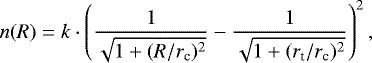 \begin{equation*} n(R) = k\cdot\left(\frac{1}{\sqrt{1&#x002B;(R/r_{\textrm{c}})^2}}-\frac{1}{\sqrt{1&#x002B;(r_{\textrm{t}}/r_{\textrm{c}})^2}}\right)^2,\end{equation*}