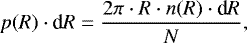 \begin{equation*} p(R)\cdot {\textrm{d}}R=\frac{2\pi\cdot R \cdot n(R)\cdot {\textrm{d}}R}{N},\end{equation*}