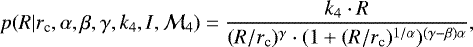 \begin{equation*} p(R| r_{\textrm{c}},\alpha, \beta, \gamma, k_4, I, \mathcal{M}_4 ) = \frac {k_4\cdot R} { (R/r_{\textrm{c}})^{\gamma}\cdot(1&#x002B;(R/r_{\textrm{c}})^{1/\alpha})^{(\gamma-\beta)\alpha}},\end{equation*}