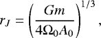 \begin{equation*}r_J = \left(\frac{Gm}{4\mathrm{\Omega}_0A_0}\right)^{1/3}, \end{equation*}