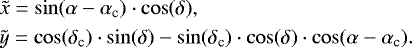 \begin{eqnarray*} &&\tilde{x} =\sin(\alpha - \alpha_{\textrm{c}} ) \cdot \cos(\delta),\nonumber\\ &&\tilde{y} = \cos(\delta_{\textrm{c}})\cdot \sin(\delta) - \sin(\delta_{\textrm{c}})\cdot \cos(\delta)\cdot\cos(\alpha - \alpha_{\textrm{c}}).\end{eqnarray*}