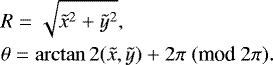 \begin{eqnarray*} &&R= \sqrt{\tilde{x}^2 &#x002B; \tilde{y}^2},\nonumber\\ &&\theta= \arctan2 (\tilde{x},\tilde{y}) &#x002B;2\pi \ (\textrm{mod}\ 2 \pi).\end{eqnarray*}