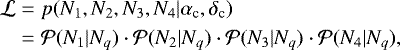 \begin{eqnarray*} \mathcal{L} & =& p(N_1,N_2,N_3,N_4|\alpha_{\textrm{c}},\delta_{\textrm{c}})\nonumber \\ & =&\mathcal{P}(N_1|N_q)\cdot \mathcal{P}(N_2|N_q)\cdot \mathcal{P}(N_3|N_q)\cdot \mathcal{P}(N_4|N_q), \end{eqnarray*}