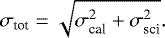 \begin{eqnarray&#x002A;} \sigma_{\textrm{tot}} = \sqrt{\sigma^{2}_{\textrm{cal}}&#x002B;\sigma^{2}_{\textrm{sci}}} .\end{eqnarray&#x002A;}