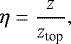 \begin{equation*} \eta = \frac{z}{z_{\textrm{top}}}, \end{equation*}