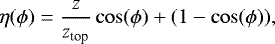\begin{equation*} \eta(\phi) = \frac{z}{z_{\textrm{top}}}\cos(\phi) &#x002B; (1-\cos(\phi)), \end{equation*}