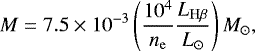 $ M=7.5\times10^{-3}\left(\frac{10^4}{n_{\mathrm{e}}}\frac{L_{{\mathrm{H}}\beta}}{L_{\odot}}\right) M_{\odot}, $