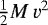 $\frac{1}{2}M\,v^2$