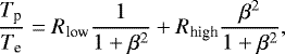 \begin{equation*}\frac{T_{\textrm{p}}}{T_{\textrm{e}}} = R_{\textrm{low}}\frac{1}{1&#x002B;\beta^2} &#x002B; R_{\textrm{high}} \frac{\beta^2}{1&#x002B;\beta^2}, \end{equation*}