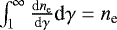 $\int_1^{\infty} \frac{\textrm{d}n_{\textrm{e}}}{\textrm{d}\gamma} \textrm{d}\gamma = n_{\textrm{e}}$
