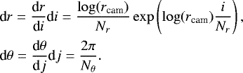 \begin{eqnarray*} &&\textrm{d}r = \frac{\textrm{d}r}{\textrm{d}i} \textrm{d}i = \frac{\log(r_{\textrm{cam}})}{N_r} \exp\left(\log(r_{\textrm{cam}}) \frac{i}{N_r}\right),\\ &&\textrm{d}\theta = \frac{\textrm{d}\theta}{\textrm{d}j} \textrm{d}j = \frac{2 \pi}{N_{\theta}}. \end{eqnarray*}