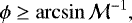 \begin{equation*} \phi \geq \arcsin \mathcal{M}^{-1}, \end{equation*}