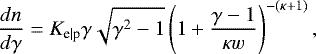 \begin{equation*}\frac{dn_{\textrm{\textrm{e}\mid \textrm{p}}}}{d\gamma} = K_{\textrm{e}\mid \textrm{p}} \gamma \sqrt{\gamma^2 -1} \left( 1 &#x002B; \frac{\gamma -1}{\kappa w}\right)^{-(\kappa &#x002B; 1)}, \end{equation*}