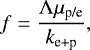 \begin{equation*} f = \frac{{\mathrm{\Lambda}} \mu_{\textrm{p/e}}}{k_{\textrm{e&#x002B;p}}}, \end{equation*}