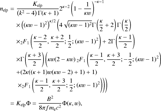 \begin{eqnarray*} n_{\textrm{e}\mid \textrm{p}} &=& \frac{K_{\textrm{e}\mid \textrm{p}}}{\left(k^2-4\right) {\mathrm{\Gamma}} (\kappa&#x002B;1)} 2^{\kappa-2} \left(1-\frac{1}{\kappa w}\right)^{-\kappa-1} \nonumber \\ && \times \left((\kappa w-1)^2\right)^{\kappa/2} \left(4 \sqrt{(\kappa w-1)^2} {\mathrm{\Gamma}} \left(\frac{\kappa}{2}&#x002B;2\right) {\mathrm{\Gamma}} \left(\frac{\kappa}{2}\right) \right. \nonumber \\ &&\times {}_2F_1\left(\frac{\kappa-2}{2},\frac{\kappa&#x002B;2}{2};\frac{1}{2};(\kappa w-1)^2\right)&#x002B;2 {\mathrm{\Gamma}} \left(\frac{\kappa-1}{2}\right)\nonumber \\ && \times {\mathrm{\Gamma}} \left(\frac{\kappa&#x002B;3}{2}\right) \left(\kappa w (2-\kappa w) \, _2F_1\left(\frac{\kappa-1}{2},\frac{\kappa&#x002B;3}{2};-\frac{1}{2};(\kappa w-1)^2\right) \right. \nonumber\\ && &#x002B;(2 \kappa ((\kappa&#x002B;1) w (\kappa w-2)&#x002B;1)&#x002B;1)\nonumber\\ &&\left.\left. \times {}_2F_1\left(\frac{\kappa-1}{2},\frac{\kappa&#x002B;3}{2};\frac{1}{2};(\kappa w-1)^2\right)\right)\right) \nonumber\\ &=& K_{\textrm{e}\mid \textrm{p}} {\mathrm{\Phi}} = \frac{ B^2 }{8\pi f m_{\textrm{e}} c^2 } {\mathrm{\Phi}}(\kappa,w), \end{eqnarray*}