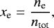 \begin{equation*} x_{\textrm{e}} = \frac{n_{\textrm{e}}}{n_{\textrm{tot}}}, \end{equation*}