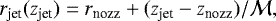 \begin{equation*} r_{\textrm{jet}}(z_{\textrm{jet}}) = r_{\textrm{nozz}} &#x002B; (z_{\textrm{jet}} - z_{\textrm{nozz}})/\mathcal{M}, \end{equation*}