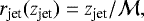 \begin{equation*} r_{\textrm{jet}}(z_{\textrm{jet}}) = z_{\textrm{jet}}/\mathcal{M}, \end{equation*}