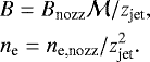\begin{eqnarray*} && B = B_{\textrm{nozz}} \mathcal{M}/z_{\textrm{jet}},\\ && n_{\textrm{e}} = n_{\textrm{e,nozz}} / z_{\textrm{jet}}^{2}. \end{eqnarray*}