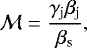 \begin{equation*} \mathcal{M} = \frac{\gamma_{\textrm{j}} \beta_{\textrm{j}}}{\beta_{\textrm{s}}}, \end{equation*}