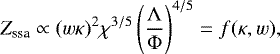 \begin{equation*} Z_{\textrm{ssa}} \propto {(w\kappa)^2}{\chi^{3/5}} \left(\frac{\mathrm{\Lambda}}{\mathrm{\Phi}}\right)^{4/5} = f(\kappa,w), \end{equation*}