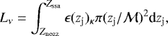 \begin{equation*} L_{\nu} = \int_{Z_{\textrm{nozz}}}^{Z_{\textrm{ssa}}} \epsilon(z_{\textrm{j}})_{\kappa} \pi (z_{\textrm{j}}/\mathcal{M})^2 \textrm{d}z_{\textrm{j}}, \end{equation*}