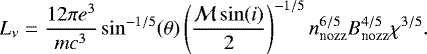 \begin{equation*} L_{\nu} = \frac{12 \pi e^3}{mc^3} \sin^{-1/5}(\theta) \left(\frac{\mathcal{M}\sin(i)}{2}\right)^{-1/5} n_{\textrm{nozz}}^{6/5} B_{\textrm{nozz}}^{4/5} \chi^{3/5}. \end{equation*}