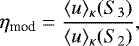 \begin{equation*} \eta_{\textrm{mod}} = \frac{\langle u\rangle_{\kappa} (S_3)}{\langle u\rangle_{\kappa}(S_2)}, \end{equation*}
