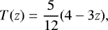 \[ T(z) = \frac{5}{12}(4-3z), \]