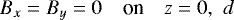 \begin{equation*} B_x = B_y = 0 \quad \text{on}\quad z=0,\,\,d \end{equation*}
