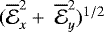 $(\overline{\mathcal{E}}^2_x&#x002B;\ \overline{\mathcal{E}}^2_y)^{1/2}$