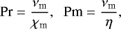 \begin{equation*} \textrm{Pr}=\frac{\nu_{\textrm{m}}}{\chi_{\textrm{m}}},\;\; \textrm{Pm}=\frac{\nu_{\textrm{m}}}{\eta}, \end{equation*}