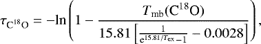 \begin{equation*} \tau_{\textrm{C}^{18}\textrm{O}} = - {\textrm{ln}}\left(1 - \frac{T_{\textrm{mb}}({\textrm{C}^{18}\textrm{O}})}{15.81\left[\frac{1}{\textrm{e}^{15.81/T_{\textrm{ex}}}-1} - 0.0028\right]}\right),\end{equation*}
