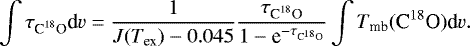 \begin{equation*} \int{\tau_{\textrm{C}^{18}\textrm{O}}\textrm{d}v} = \frac{1}{J(T_{\textrm{ex}}) - 0.045} \frac{\tau_{\textrm{C}^{18}\textrm{O}}}{1-\textrm{e}^{-\tau_{\textrm{C}^{18}\textrm{O}}}} \int{T_{\textrm{mb}}({\textrm{C}^{18}\textrm{O}})\textrm{d}v}.\end{equation*}
