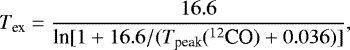 \begin{equation*} T_{\textrm{ex}} = \frac{16.6}{\textrm{ln}[1 &#x002B; 16.6 / (T_{\textrm{peak}}(^{12}\textrm{CO}) &#x002B; 0.036)]}, \end{equation*}