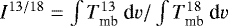 $I^{13/18} = \int{T_{\textrm{mb}}^{13}~\textrm{d}v}/\int{T_{\textrm{mb}}^{18}~\textrm{d}v}$