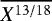 $\overline{X^{13/18}}$