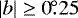 $\left|b\right|\geq 0.\!\!^{\circ}25$