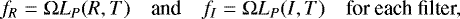 \begin{equation*}f_{R} = \mathrm{\Omega} L_P(R,T) \quad\text{and}\quad f_{I} = \mathrm{\Omega} L_P(I,T) \quad\text{for each filter,}\\ \end{equation*}