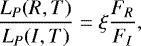 \begin{equation*}\frac {L_P(R,T)}{L_P(I,T)} = \xi \frac {F_{R}} {F_{I}} ,\end{equation*}