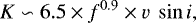 \begin{equation*} K \backsim 6.5 \times f^{0.9} \times v ~ \sin i,\end{equation*}